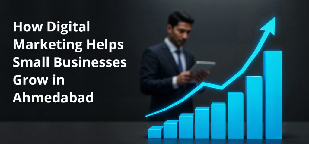 How-Digital-Marketing-Helps-Small-Businesses-Grow-in-Ahmedabad