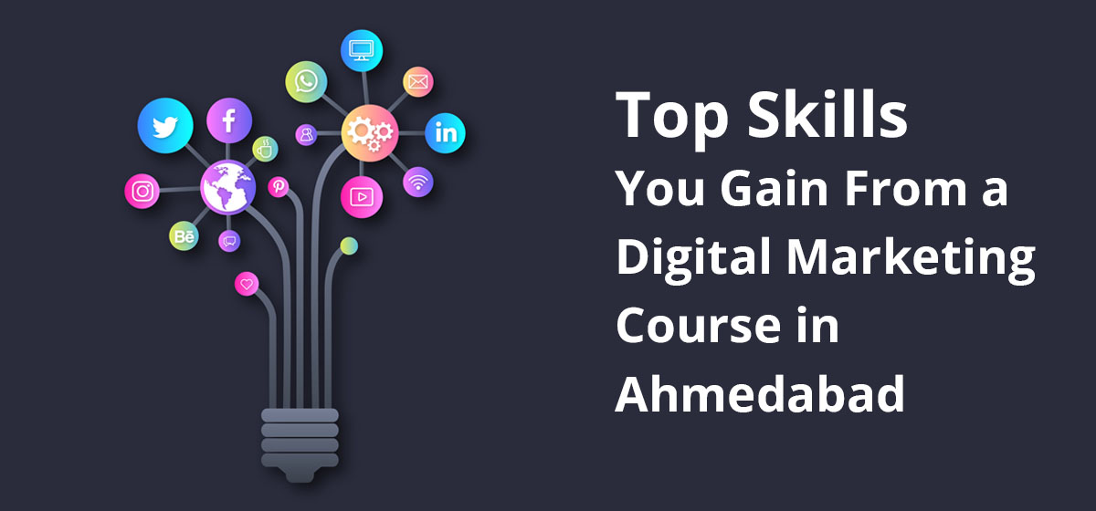 Top Skills You Gain From a Digital Marketing Course in Ahmedabad