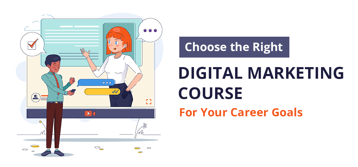 How to Choose the Right Digital Marketing Course for Your Career Goals