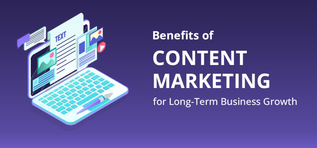 The Benefits of Content Marketing for Long-Term Business Growth