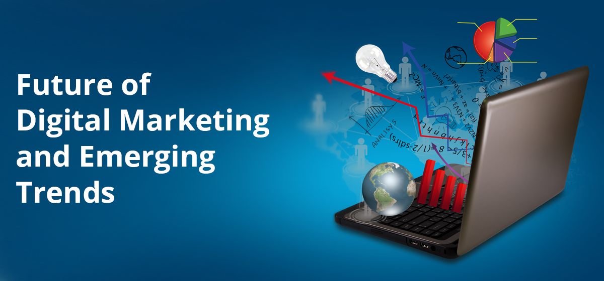 The Future of Digital Marketing and Emerging Trends