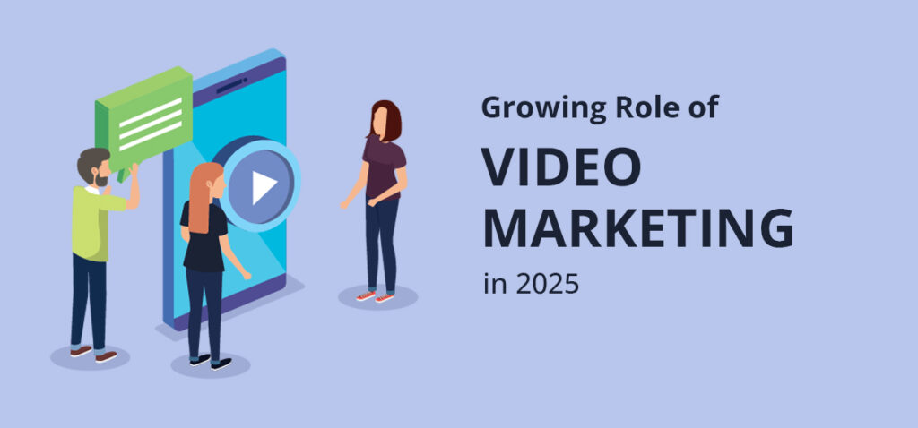 The Growing Role of Video Marketing in 2025