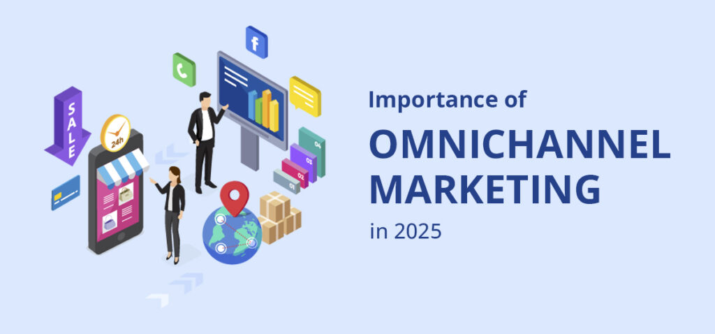 The Importance of Omnichannel Marketing in 2025