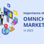 The Importance of Omnichannel Marketing in 2025