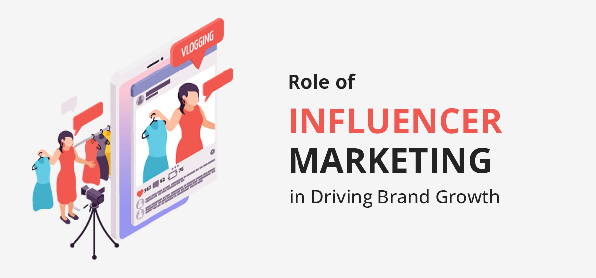 The Role of Influencer Marketing in Driving Brand Growth
