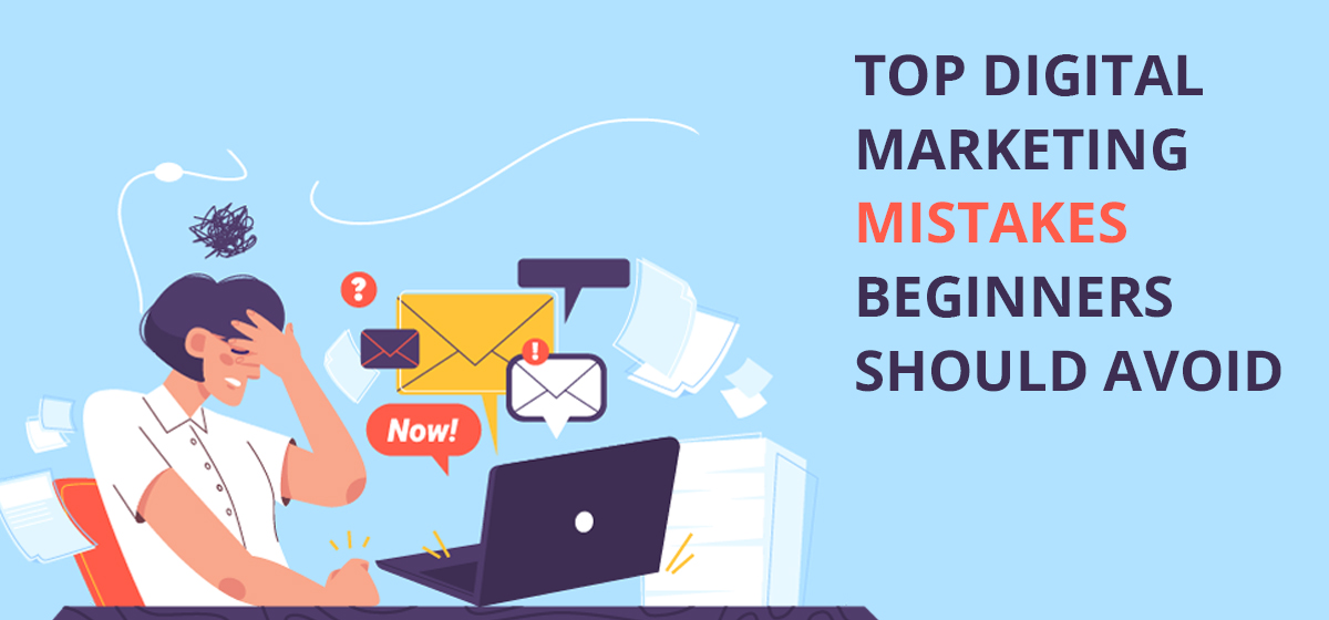 Top Digital Marketing Mistakes Beginners Should Avoid
